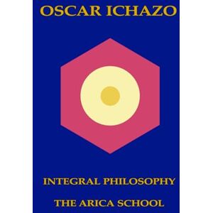 Ichazo, Oscar Oscar Ichazo Integral Philosophy The Arica School Ichazo, Oscar Oscar Ichazo Integral Philosophy The Arica School