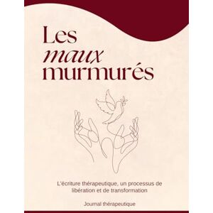 Marceau, Clara Les maux murmurés Journal thérapeutique pour guérir l’enfant intérieur et les blessures émotionnelles: Un guide d’écriture pour libérer ses ... et reconstruire sa confiance en soi. Marceau, Clara Les maux murmurés Journal thérapeutique pour guérir l’enfant intérieur et les blessures émotionnelles: Un guide d’écriture pour libérer ses ... et reconstruire sa confiance en soi.