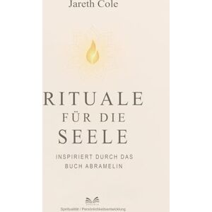 Cole, Jareth Rituale für die Seele: Inspiriert durch das Buch Abramelin Cole, Jareth Rituale für die Seele: Inspiriert durch das Buch Abramelin