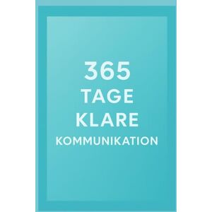 Winterfeld, Mara 365 Tage klare Kommunikation: Jeden Tag eine Übung für mehr Wirkung, Ruhe und Verbindung Winterfeld, Mara 365 Tage klare Kommunikation: Jeden Tag eine Übung für mehr Wirkung, Ruhe und Verbindung