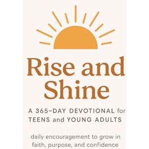 Fellowship, All Saints Rise and Shine: A 365-Day Devotional for Teens and Young Adults: Daily Encouragement to Grow in Faith, Purpose, and Confidence Fellowship, All Saints Rise and Shine: A 365-Day Devotional for Teens and Young Adults: Daily Encouragement to Grow in Faith, Purpose, and Confidence