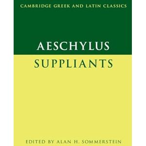 Aeschylus: Suppliants (Cambridge Greek and Latin Classics) Aeschylus: Suppliants (Cambridge Greek and Latin Classics)