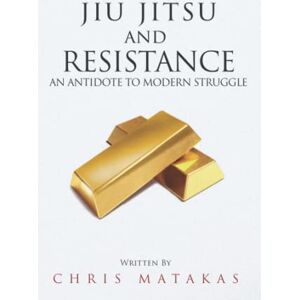 Matakas, Chris Jiu Jitsu and Resistance: An Antidote to Modern Struggle (The “Jiu Jitsu and Personal Development” Series) Matakas, Chris Jiu Jitsu and Resistance: An Antidote to Modern Struggle (The “Jiu Jitsu and Personal Development” Series)