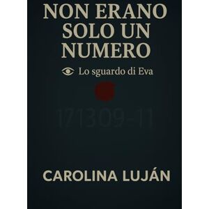 Luján, Carolina Non erano solo un numero: I dimenticati (Lo sguardo di Eva) Luján, Carolina Non erano solo un numero: I dimenticati (Lo sguardo di Eva)