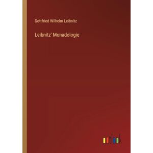 Leibnitz, Gottfried Wilhelm Leibnitz' Monadologie Leibnitz, Gottfried Wilhelm Leibnitz' Monadologie