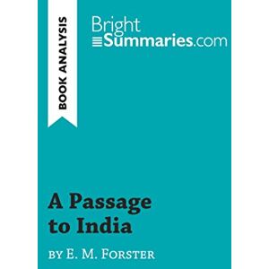 Summaries, Bright A Passage to India by E. M. Forster (Book Analysis): Detailed Summary, Analysis and Reading Guide (BrightSummaries.com) Summaries, Bright A Passage to India by E. M. Forster (Book Analysis): Detailed Summary, Analysis and Reading Guide (BrightSummaries.com)