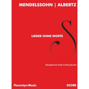 Mendelssohn, Felix Lieder ohne Worte: Reimagined for Guitar & String Quartet Score (Sef Albertz Arrangements) Mendelssohn, Felix Lieder ohne Worte: Reimagined for Guitar & String Quartet Score (Sef Albertz Arrangements)