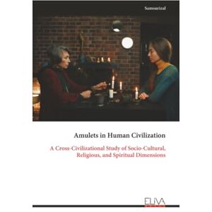 Samsurizal, Samsurizal Amulets in Human Civilization: A Cross-Civilizational Study of Socio-Cultural, Religious, and Spiritual Dimensions Samsurizal, Samsurizal Amulets in Human Civilization: A Cross-Civilizational Study of Socio-Cultural, Religious, and Spiritual Dimensions