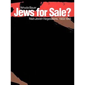 Bauer, Yehuda Jew for Sale: Nazi Jewish Negotiations, 1933 1945 Bauer, Yehuda Jew for Sale: Nazi Jewish Negotiations, 1933 1945