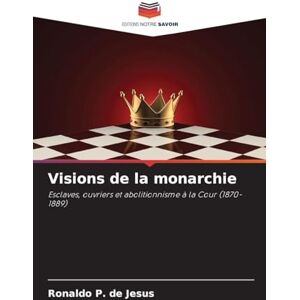 P de Jesus, Ronaldo Visions de la monarchie: Esclaves, ouvriers et abolitionnisme à la Cour (1870-1889) P de Jesus, Ronaldo Visions de la monarchie: Esclaves, ouvriers et abolitionnisme à la Cour (1870-1889)