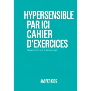 Kiss Hypersensible par Ici Cahier d'exercices: Approche des mots de Lamia Joseph Kiss Hypersensible par Ici Cahier d'exercices: Approche des mots de Lamia Joseph