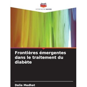 Medhat, Dalia Frontières émergentes dans le traitement du diabète Medhat, Dalia Frontières émergentes dans le traitement du diabète