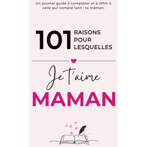 Editions, Emna's Book 101 Raisons Pour Lesquelles Je t'aime Maman: Un journal guidé à compléter, une histoire à partager Un Cadeau Original à Offrir Pour Toutes Les Occasions Editions, Emna's Book 101 Raisons Pour Lesquelles Je t'aime Maman: Un journal guidé à compléter, une histoire à partager Un Cadeau Original à Offrir Pour Toutes Les Occasions