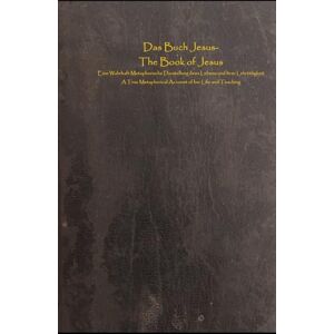 Wine, Mike Das Buch Jesus-The Book of Jesus: Eine Wahrhaft Metaphorische Darstellung ihres Lebens und ihrer Lehrtätigkeit. A True Metaphorical Account of her Life and Teaching Wine, Mike Das Buch Jesus-The Book of Jesus: Eine Wahrhaft Metaphorische Darstellung ihres Lebens und ihrer Lehrtätigkeit. A True Metaphorical Account of her Life and Teaching