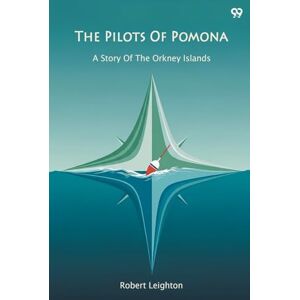 Leighton, Robert The Pilots Of PomonaA Story Of The Orkney Islands (Edition1) Leighton, Robert The Pilots Of PomonaA Story Of The Orkney Islands (Edition1)
