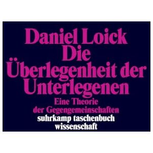 Loick, Daniel Die Überlegenheit der Unterlegenen: Eine Theorie der Gegengemeinschaften Ein neues Grundlagenwerk zur Kritischen Theorie subalterner Praktiken und Kämpfe Loick, Daniel Die Überlegenheit der Unterlegenen: Eine Theorie der Gegengemeinschaften Ein neues Grundlagenwerk zur Kritischen Theorie subalterner Praktiken und Kämpfe