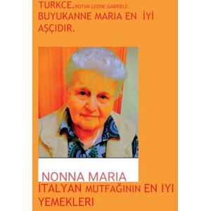 Rotini., Aut. Leone Gabriele. BÜYÜKANNE MARIA EN IYI AŞÇIDIR. Rotini., Aut. Leone Gabriele. BÜYÜKANNE MARIA EN IYI AŞÇIDIR.
