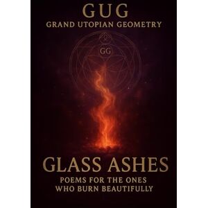 Wolf, Fr Brian James Glass Ashes: Poems for the Ones Who Burn Beautifully Wolf, Fr Brian James Glass Ashes: Poems for the Ones Who Burn Beautifully