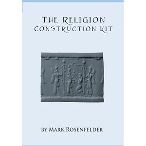 Rosenfelder, Mark The Religion Construction Kit Rosenfelder, Mark The Religion Construction Kit