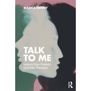 Denny, Bianca Talk To Me: Lessons from Patients and Their Therapist Denny, Bianca Talk To Me: Lessons from Patients and Their Therapist