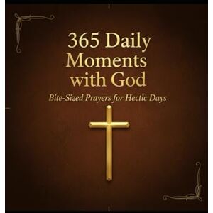Donald, S. Ian 365 Daily Moments With God: Bite-Sized Prayers for Hectic Days Donald, S. Ian 365 Daily Moments With God: Bite-Sized Prayers for Hectic Days