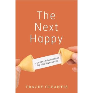 Cleantis, Tracey Next Happy, The: Let Go of the Life You Planned and Find a New Way Forward Cleantis, Tracey Next Happy, The: Let Go of the Life You Planned and Find a New Way Forward