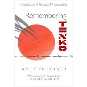 Priestner, Andy Remembering Tenko: A Celebration of the Classic TV Drama Series Priestner, Andy Remembering Tenko: A Celebration of the Classic TV Drama Series