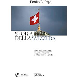 Papa, Emilio Raffaele Storia della Svizzera: Dall'antichità a oggi, origini e sviluppo del federalismo elvetico Papa, Emilio Raffaele Storia della Svizzera: Dall'antichità a oggi, origini e sviluppo del federalismo elvetico