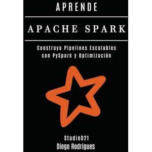 Rodrigues, Diego APRENDE APACHE SPARK: Construya Pipelines Escalables con PySpark y Optimización (Data Extreme Esp) Rodrigues, Diego APRENDE APACHE SPARK: Construya Pipelines Escalables con PySpark y Optimización (Data Extreme Esp)