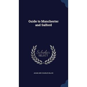 Black, Adam And Charles Guide to Manchester and Salford Black, Adam And Charles Guide to Manchester and Salford