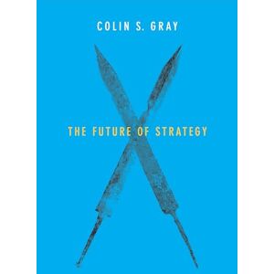 Gray, Colin S. The Future of Strategy Gray, Colin S. The Future of Strategy