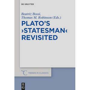 Bossi Plato’s ›Statesman‹ Revisited: 68 (Trends in Classics Supplementary Volumes, 68) Bossi Plato’s ›Statesman‹ Revisited: 68 (Trends in Classics Supplementary Volumes, 68)