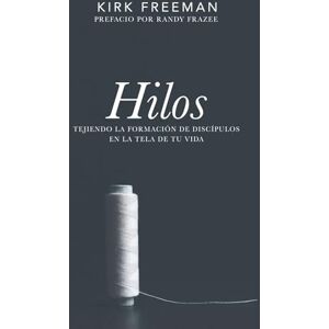 Kirk Hilos: Tejiendo la formación de discípulos en la tela de tu vida Kirk Hilos: Tejiendo la formación de discípulos en la tela de tu vida