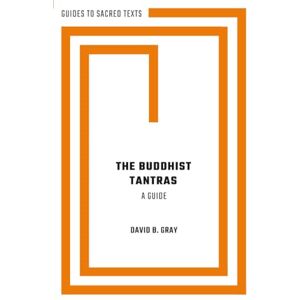 Gray The Buddhist Tantras: A Guide (Guides to Sacred Texts) Gray The Buddhist Tantras: A Guide (Guides to Sacred Texts)