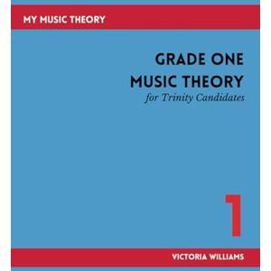 Williams, Victoria Grade One Music Theory for Trinity Candidates (My Music Theory Handbooks for Trinity Candidates) Williams, Victoria Grade One Music Theory for Trinity Candidates (My Music Theory Handbooks for Trinity Candidates)