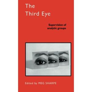 The Third Eye: Supervision of Analytic Groups (The International Library of Group Psychotherapy and Group Process) The Third Eye: Supervision of Analytic Groups (The International Library of Group Psychotherapy and Group Process)