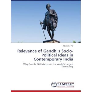 Pal, Narinder Relevance of Gandhi's Socio-Political Ideas in Contemporary India: Why Gandhi Still Matters in the World's Largest Democracy Pal, Narinder Relevance of Gandhi's Socio-Political Ideas in Contemporary India: Why Gandhi Still Matters in the World's Largest Democracy
