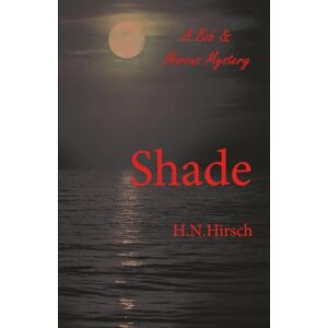 Hirsch, H.N. Shade: 1 (A Bob & Marcus Mystery) Hirsch, H.N. Shade: 1 (A Bob & Marcus Mystery)