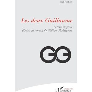 Hillion, Joël Les deux Guillaume: Poèmes en prose d’après les sonnets de William Shakespeare Hillion, Joël Les deux Guillaume: Poèmes en prose d’après les sonnets de William Shakespeare