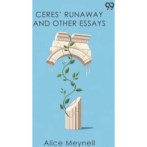 Meynell, Alice Ceres' Runaway And Other Essays Meynell, Alice Ceres' Runaway And Other Essays