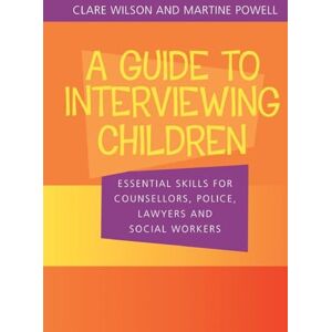 Wilson A Guide to Interviewing Children: Essential Skills for Counsellors, Police Lawyers and Social Workers Wilson A Guide to Interviewing Children: Essential Skills for Counsellors, Police Lawyers and Social Workers