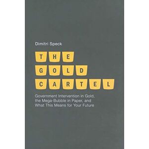 Speck Products The Gold Cartel: Government Intervention on Gold, the Mega Bubble in Paper, and What This Means for Your Future Speck Products The Gold Cartel: Government Intervention on Gold, the Mega Bubble in Paper, and What This Means for Your Future