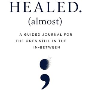 Price, Tania Healed (almost): A Guided Journal for the Ones Still in the In-Between Price, Tania Healed (almost): A Guided Journal for the Ones Still in the In-Between