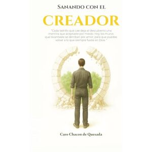 Chacón de Quesada, Caro SANANDO CON EL CREADOR: Cada ladrillo que cae deja al descubierto una mentira que aceptaste por miedo. Chacón de Quesada, Caro SANANDO CON EL CREADOR: Cada ladrillo que cae deja al descubierto una mentira que aceptaste por miedo.