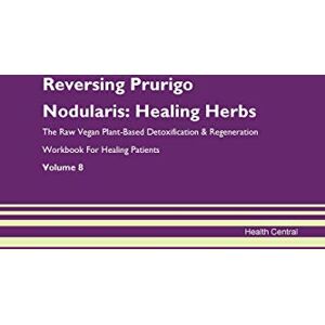 Central, Health Reversing Prurigo Nodularis: Healing Herbs The Raw Vegan Plant-Based Detoxification & Regeneration Workbook for Healing Patients. Volume 8 Central, Health Reversing Prurigo Nodularis: Healing Herbs The Raw Vegan Plant-Based Detoxification & Regeneration Workbook for Healing Patients. Volume 8