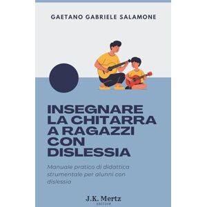 Salamone, Gaetano Gabriele Insegnare la Chitarra a Ragazzi con Dislessia: Manuale pratico di didattica strumentale per alunni con dislessia Salamone, Gaetano Gabriele Insegnare la Chitarra a Ragazzi con Dislessia: Manuale pratico di didattica strumentale per alunni con dislessia
