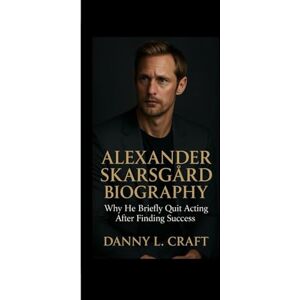 Craft ALEXANDER SKARSGÅRD BIOGRAPHY: Why he briefly quit acting after finding success Craft ALEXANDER SKARSGÅRD BIOGRAPHY: Why he briefly quit acting after finding success