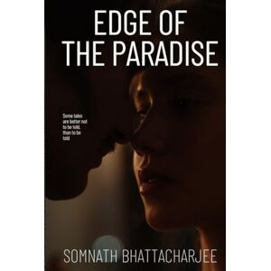 Bhattacharjee, Somnath Edge of the Paradise: (Psychological Thriller, Suspense, Romance) (Grey Desires) Bhattacharjee, Somnath Edge of the Paradise: (Psychological Thriller, Suspense, Romance) (Grey Desires)