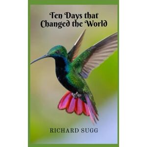 Sugg, Richard Ten Days that Changed the World Sugg, Richard Ten Days that Changed the World