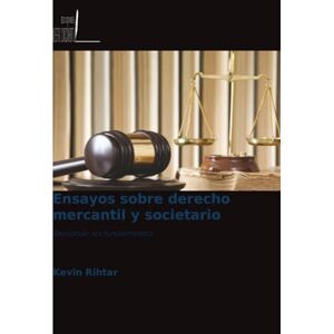 Rihtar, Kevin Ensayos sobre derecho mercantil y societario: Revisando los fundamentos Rihtar, Kevin Ensayos sobre derecho mercantil y societario: Revisando los fundamentos